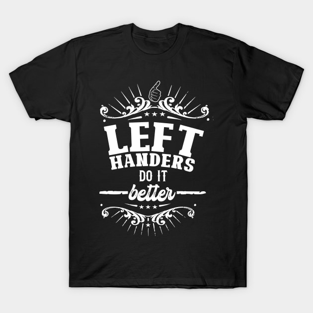 Left Handers Do It Better T-Shirt by MoodyChameleon